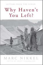 Why Haven't You Left?: Letters from the Sudan 