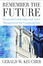 Remember the Future: Financial Leadership and Asset Management for Congregations 
