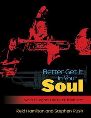 Better Get It in Your Soul: What Liturgists Can Learn from Jazz