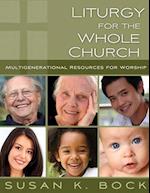 Liturgy for the Whole Church: Resources for Multigenerational Worship 