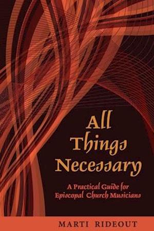 All Things Necessary: A Practical Guide for Episcopal Church Musicians