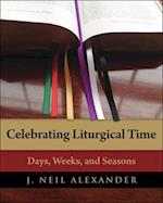 Celebrating Liturgical Time: Days, Weeks, and Seasons 