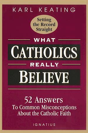 What Catholics Really Believe