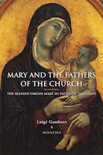 Mary and the Fathers of the Church the Blessed Virgin Mary in Patristic Thought