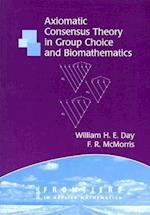 Axiomatic Concensus Theory in Group Choice and Biomathematics