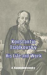 Konstantin Tsiolkovsky His Life and Work