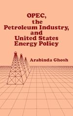 OPEC, The Petroleum Industry, and United States Energy Policy