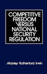 Competitive Freedom versus National Security Regulation