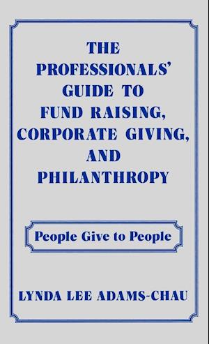 The Professionals' Guide to Fund Raising, Corporate Giving, and Philanthropy