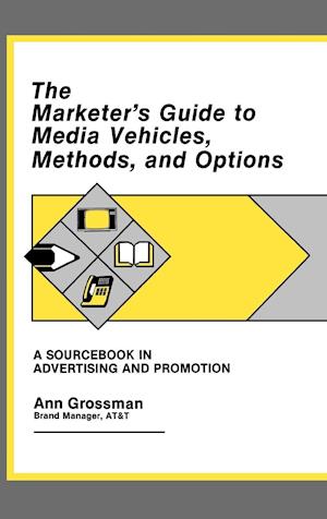 The Marketer's Guide to Media Vehicles, Methods, and Options