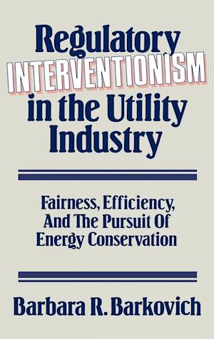 Regulatory Interventionism in the Utility Industry