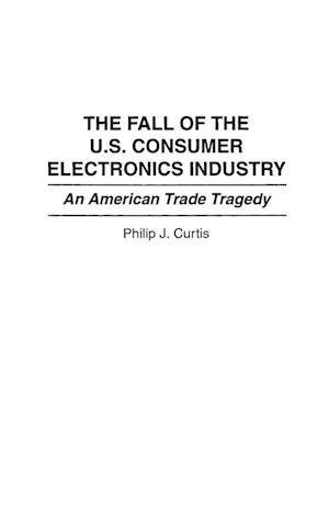 The Fall of the U.S. Consumer Electronics Industry