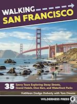 Walking San Francisco: 35 Savvy Tours Exploring Steep Streets, Grand Hotels, Dive Bars, and Waterfront Parks (Revised) 