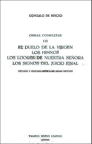 El Duelo de la Virgen, Los Himnos, Los Loores de Nuestra Senora, Los Signos del Juicio Final (Obras Completas III)