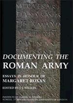 Documenting the Roman Army: Essays in Honour of Margaret Roxan (BICS Supplement 81)