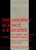 Philosophy, Science & Exegesis: In Greek, Arabic & Latin Commentaries (BICS Supplement 83.2)