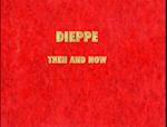 Dieppe Photo Album: Then and Now