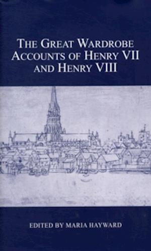 The Great Wardrobe Accounts of Henry VII and Henry VIII