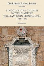 Lincolnshire Church Notes made by William John Monson, FSA, 1828-1840