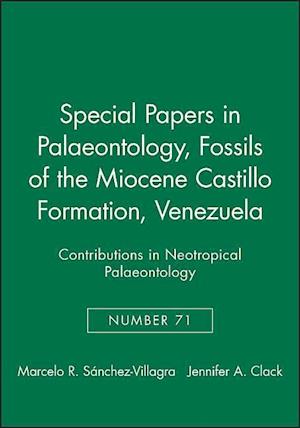 Special Papers in Palaeonotology 71 – Fossils of the Miocene Castillo Formation, Venezuela – Contributions on Neotropical Palaeontology