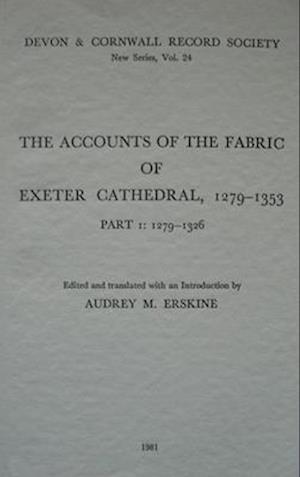 The Accounts of the Fabric of Exeter Cathedral 1279-1353, Part I