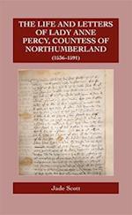The Life and Letters of Lady Anne Percy, Countess of Northumberland (1536–1591)