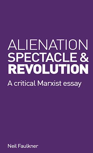 Alienation, Spectacle, and Revolution