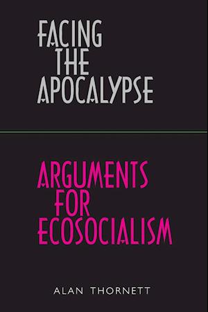 Facing the Apocalypse - Arguments for Ecosocialism