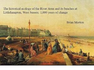 The Historical Ecology of the River Arun and Its Beaches at Littlehampton, West Sussex