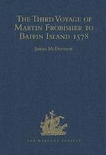 The Third Voyage of Martin Frobisher to Baffin Island, 1578