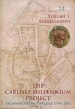 Carlisle Millennium Project - Excavations in Carlisle 1998-2001 Volume 1