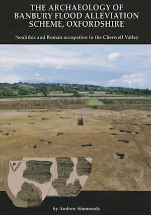 The Archaeology of Banbury Flood Alleviation Scheme, Oxfordshire