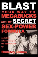BLAST Your Way To Megabuck$ with my SECRET Sex-Power Formula