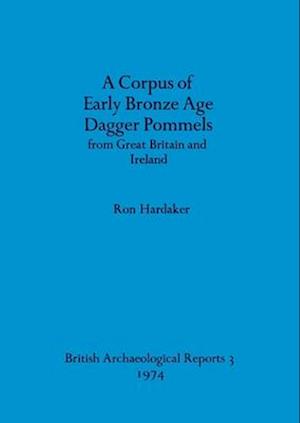A Corpus of Early Bronze Age Dagger Pommels from Great Britain and Ireland
