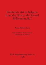 Prehistoric Art in Bulgaria from the Fifth to the Second Millenium B.C. 