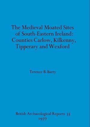 The Medieval Moated Sites of South-Eastern Ireland