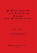 The Fifth Century A.D. Treasure from Pietroasa, Romania, in the light of recent research 