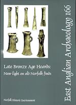EAA 166: Late Bronze Age Hoards: New Light on Old Norfolk Finds