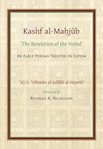 The Kashf al-Mahjub (The Revelation of the Veiled) of Ali b. 'Uthman al-Jullabi Hujwiri. An early Persian Treatise on Sufism