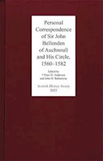 Personal Correspondence of Sir John Bellenden of Auchnoull and His Circle, 1560–1582