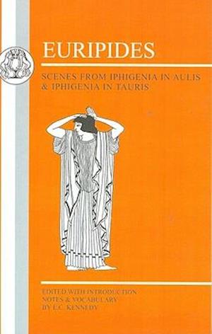 Euripides: Scenes from Iphigenia in Aulis and Iphigenia in Tauris