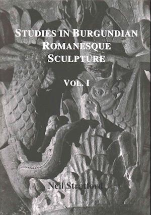 Studies in Burgundian Romanesque Sculpture, Volume I