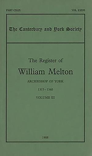 The Register of William Melton, Archbishop of York, 1317-1340, III
