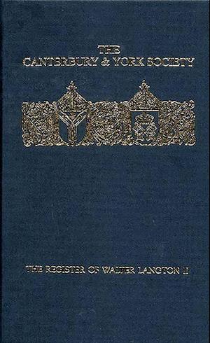 The Register of Walter Langton, Bishop of Coventry and Lichfield, 1296-1321: volume II