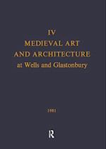 Medieval Art and Architecture at Wells and Glastonbury: The British Archaeological Association Conference Transactions for the year 1978: v. 4