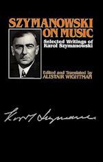 Szymanowski, K: Szymanowski on Music - Selected Writings of