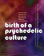 Birth of a Psychedelic Culture : Conversations about Leary, the Harvard Experiments, Millbrook and the Sixties 