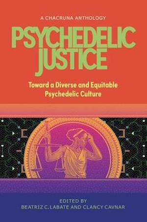 Psychedelic Justice : Toward a Diverse and Equitable Psychedelic Culture