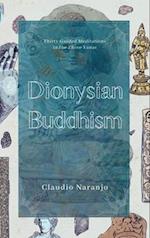 Dionysian Buddhism : Guided Interpersonal Meditations in the Three Yanas 