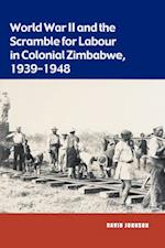 World War II and the Scramble for Labour in Colonial Zimbabwe 1939-1948 